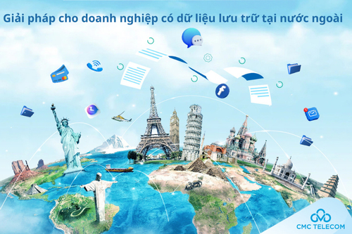 Giải pháp cho doanh nghiệp có dữ liệu lưu trữ tại nước ngoài