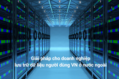 Những giải pháp cho DN lưu trữ dữ liệu người dùng Việt Nam ở nước ngoài