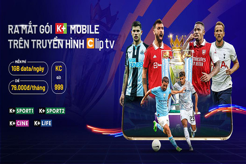 Thoả sức giải trí với gói K+ Mobile mới trên truyền hình ClipTV