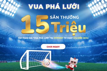 ‘Vua phá lưới’ - cơ hội nhận thưởng tới 15 triệu đồng trên MyPoint