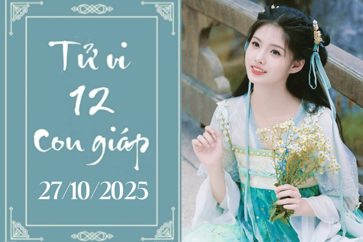 Tử vi 12 con giáp hôm nay ngày 27/10/2025: Hợi phát tài, Tuất gặp quý nhân