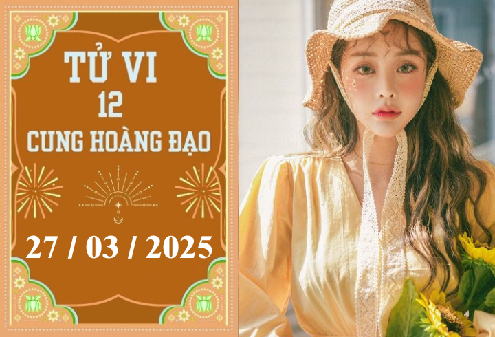 Tử vi 12 cung hoàng đạo ngày 27/03: Sư Tử phát triển, Bảo Bình khó khăn