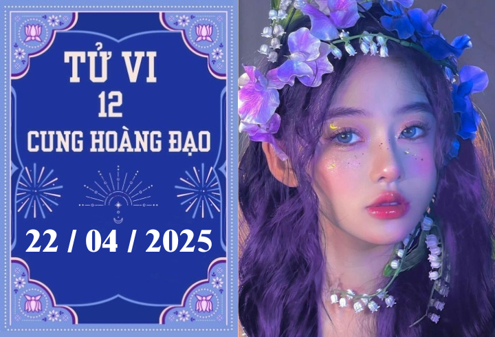 Tử vi 12 cung hoàng đạo ngày 22/04: Bạch Dương phát triển, Ma Kết thuận lợi
