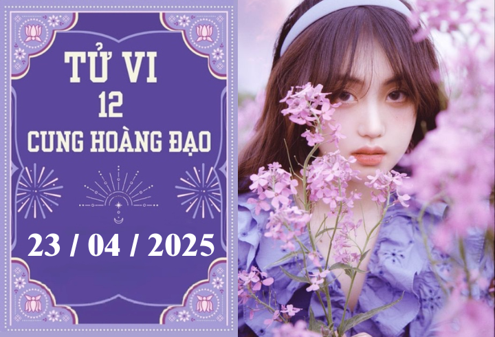 Tử vi 12 cung hoàng đạo ngày 23/04: Song Tử nóng vội, Sư Tử may mắn