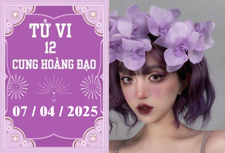 Tử vi 12 cung hoàng đạo ngày 07/04: Bạch Dương phát triển, Song Ngư may mắn