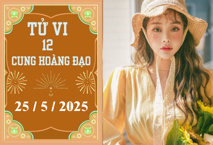 Tử vi 12 cung hoàng đạo ngày 25/5: Cự Giải khởi sắc, Song Ngư may mắn