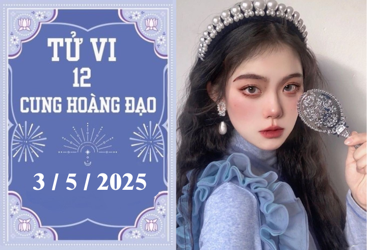 Tử vi 12 cung hoàng đạo ngày 3/5: Song Tử nóng vội, Nhân Mã phát triển