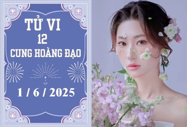 Tử vi 12 cung hoàng đạo ngày 1/6: Bạch Dương khởi sắc, Bảo Bình ổn định.