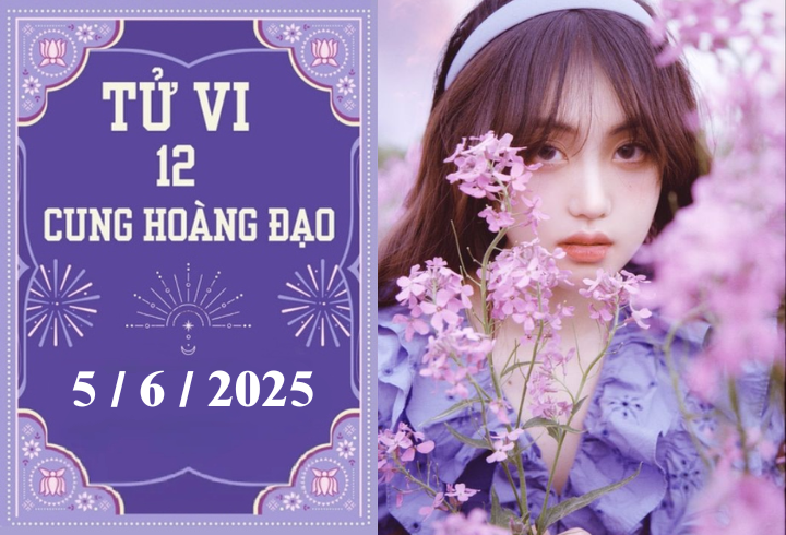 Tử vi 12 cung hoàng đạo ngày 5/6: Sư Tử chậm trễ, Thiên Bình may mắn