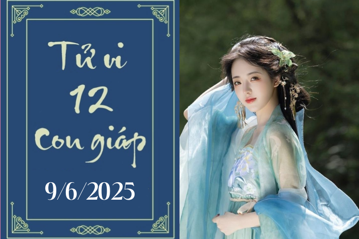 Tử vi 12 con giáp hôm nay ngày 9/6/2025: Dần khó khăn, Ngọ thuận lợi