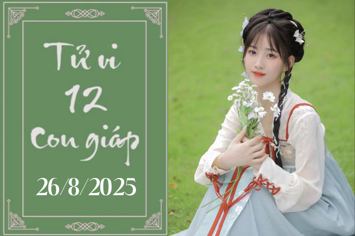 Tử vi 12 con giáp hôm nay ngày 26/8/2025: Dần khó khăn, Mão khởi sắc