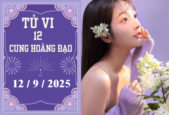 Tử vi 12 cung hoàng đạo ngày 12/9: Cự Giải vận đỏ, Song Ngư áp lực tiền bạc