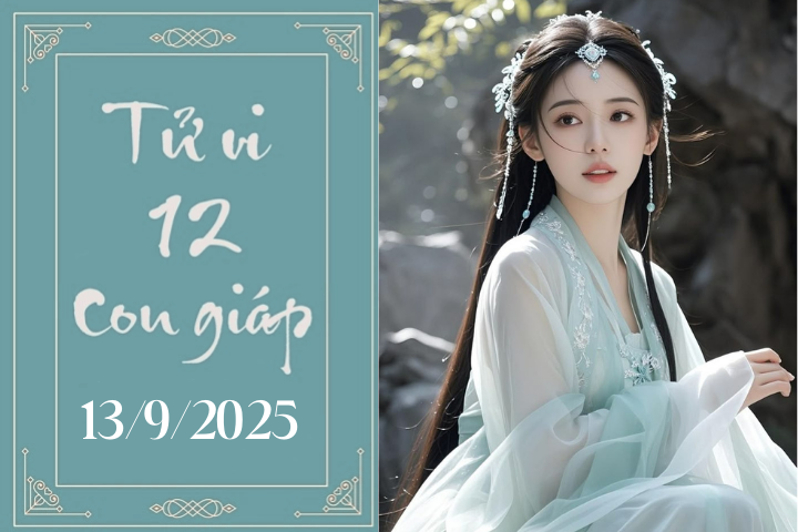 Tử vi 12 con giáp hôm nay ngày 13/9/2025: Sửu thành công, Dậu thận trọng