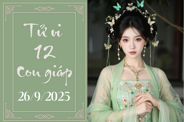Tử vi 12 con giáp hôm nay ngày 26/9/2025: Ngọ may mắn, Mùi cần kiên nhẫn