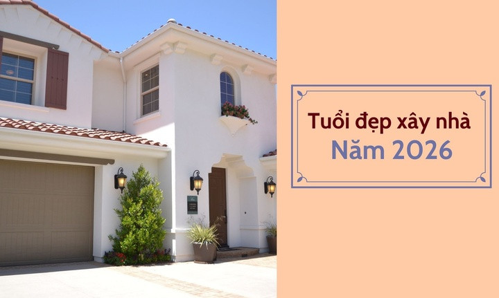 Năm 2026 tuổi nào làm nhà đẹp nhất? (Ảnh: Nhật Thùy)